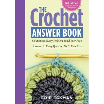 The Crochet Answer Book, 2nd Edition: Solutions to Every Problem You'll Ever Face; Answers to Every Question You'll Ever Ask