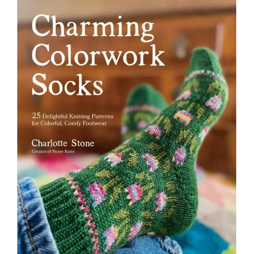 Charming Colorwork Socks: 25 Delightful Knitting Patterns for Colorful, Comfy Footwear