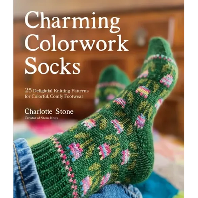 Charming Colorwork Socks: 25 Delightful Knitting Patterns for Colorful, Comfy Footwear