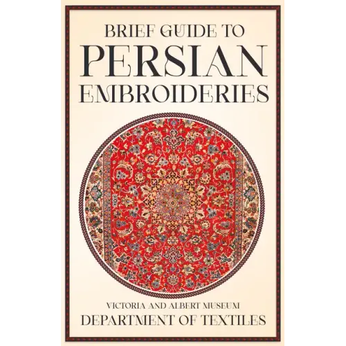 Brief Guide to Persian Embroideries - Victoria and Albert Museum Department of Textiles