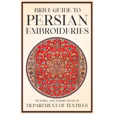 Brief Guide to Persian Embroideries - Victoria and Albert Museum Department of Textiles