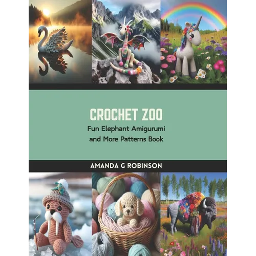 Crochet Zoo: Fun Elephant Amigurumi and More Patterns Book