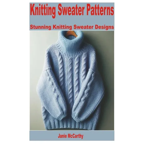 Knitting Sweater Patterns: Stunning Knitting Sweater Designs