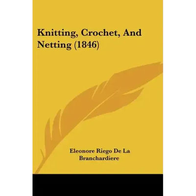 Knitting, Crochet, And Netting (1846)