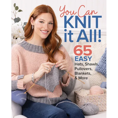 You Can Knit It All: 65 Easy Hats, Shawls, Pullovers, Blankets & More