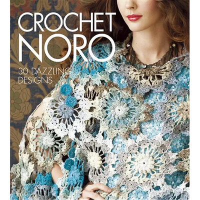 Crochet Noro: 30 Dazzling Designs