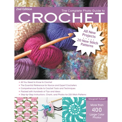 The Complete Photo Guide to Crochet, 2nd Edition: *All You Need to Know to Crochet *The Essential Reference for Novice and Expert Crocheters *Comprehe