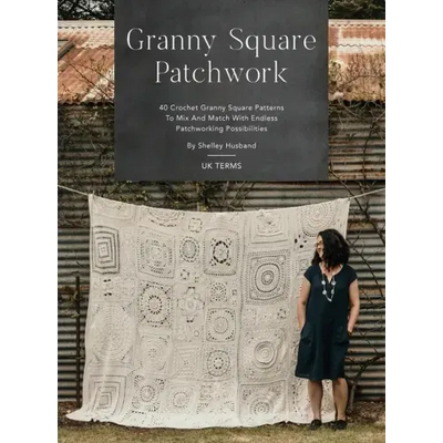 Granny Square Patchwork UK Terms Edition: 40 Crochet Granny Square Patterns to Mix and Match with Endless Patchworking Possibilities