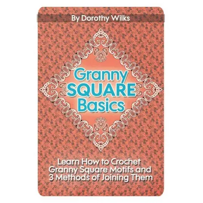 Granny Square Basics: Learn How to Crochet Granny Square Motifs and 3 Methods of Joining Them