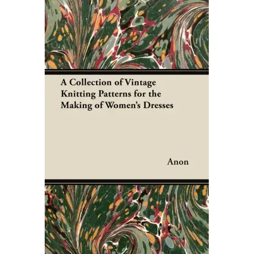 A Collection of Vintage Knitting Patterns for the Making of Women's Dresses