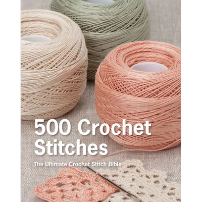 500 Crochet Stitches: The Ultimate Crochet Stitch Bible