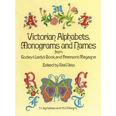 Victorian Alphabets, Monograms and Names for Needleworkers: From Godey's Lady's Book