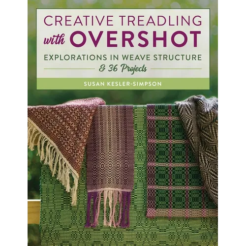 Creative Treadling with Overshot: Explorations in Weave Structure & 36 Projects