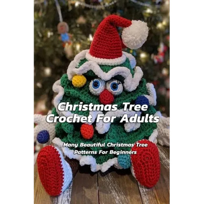 Christmas Tree Crochet For Adults: Many Beautiful Christmas Tree Patterns For Beginners: Step By Step Guide To Make Christmas Tree Crochet