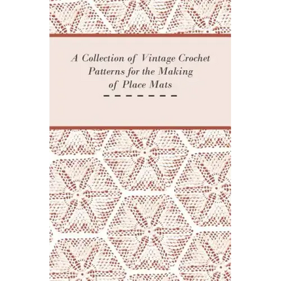 A Collection of Vintage Crochet Patterns for the Making of Place Mats
