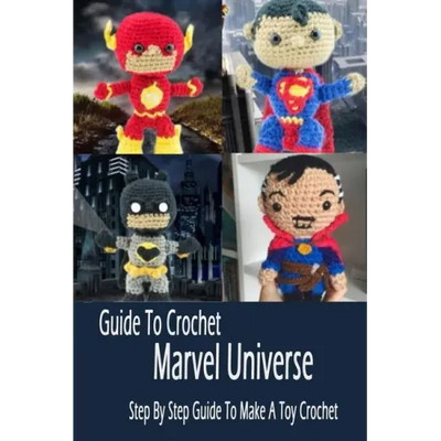 Guide To Crochet Marvel Universe: Step By Step Guide To Make A Toy Crochet: Gift Ideas for Holiday