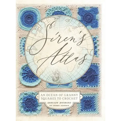 Siren's Atlas US Terms Edition: An Ocean of Granny Squares to Crochet