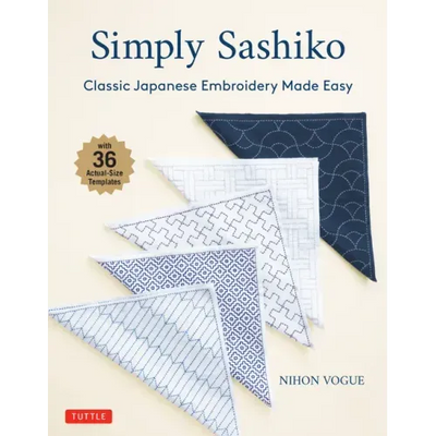Simply Sashiko: Classic Japanese Embroidery Made Easy (with 36 Actual Size Templates)