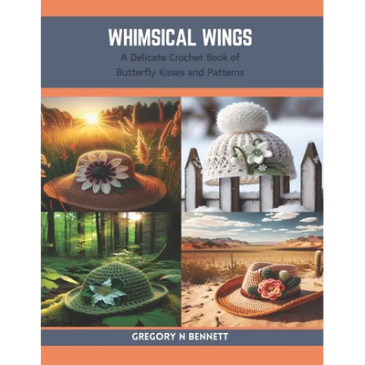 Whimsical Wings: A Delicate Crochet Book of Butterfly Kisses and Patterns