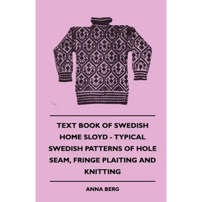 Text Book of Swedish Home Sloyd - Typical Swedish Patterns of Hole Seam, Fringe Plaiting and Knitting