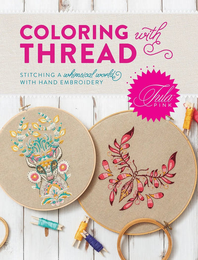 Tula Pink Coloring with Thread - Prismatic Fiber Arts