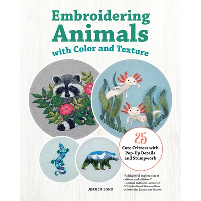 Embroidering Animals with Color and Texture: 25 Cute Critters with Pop-Up Details and Stumpwork