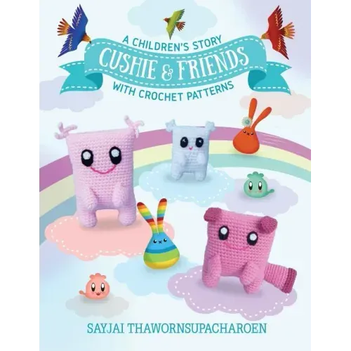 Cushie and Friends: a children's story with crochet patterns