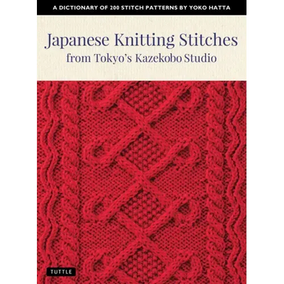 Japanese Knitting Stitches from Tokyo's Kazekobo Studio: A Dictionary of 200 Stitch Patterns by Yoko Hatta