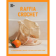 Raffia Crochet: 10 Contemporary Crochet Patterns with Raffia Yarn