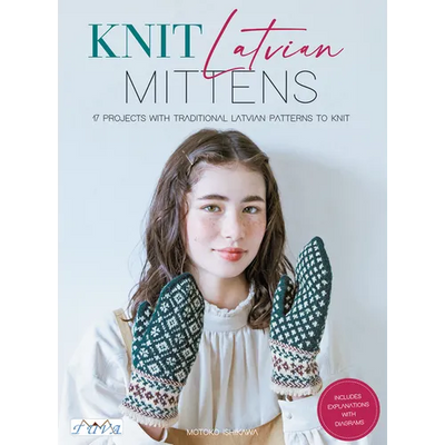 Knit Latvian Mittens: 19 Projects with Traditional Latvian Patterns to Knit