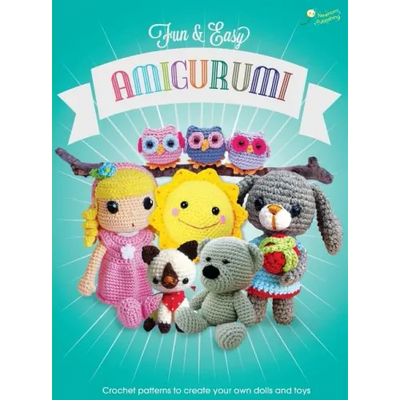 Fun and Easy Amigurumi: Crochet patterns to create your own dolls and toys