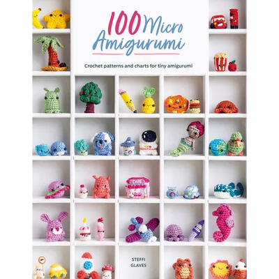 100 Micro Amigurumi: Crochet Patterns and Charts for Tiny Amigurumi