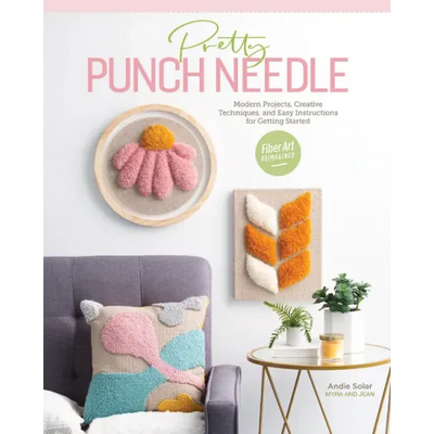 Pretty Punch Needle: Modern Projects, Creative Techniques, and Easy Instructions for Getting Started
