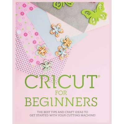 Cricut for Beginners: The Best Tips and Craft Ideas to Get Started with Your Cutting Machine! - Paperback - Prismatic Fiber Arts