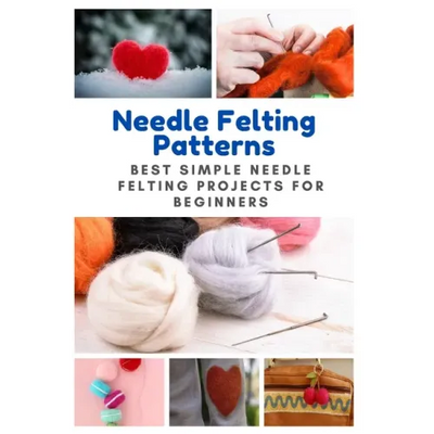 Needle Felting Patterns: Best Simple Needle Felting Projects for Beginners