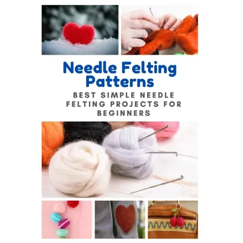 Needle Felting Patterns: Best Simple Needle Felting Projects for Beginners