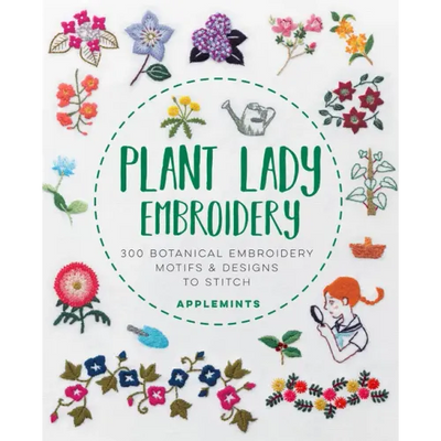 Plant Lady Embroidery: 300 Botanical Embroidery Motifs & Designs to Stitch