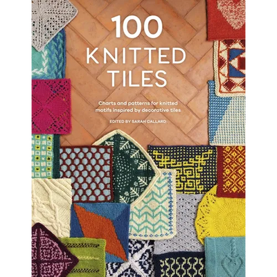 100 Knitted Tiles: Charts and Patterns for Knitted Motifs Inspired by Decorative Tiles