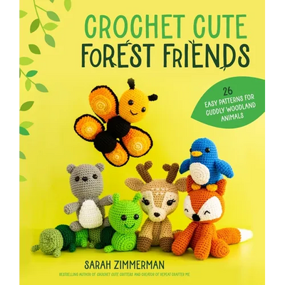 Crochet Cute Forest Friends: 26 Easy Patterns for Cuddly Woodland Animals