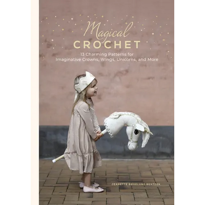 Magical Crochet: 13 Charming Patterns for Imaginative Crowns, Wings, Unicorns, and More (Step-By-Step Crochet Patterns - DIY Fantasy Craft Ideas for C