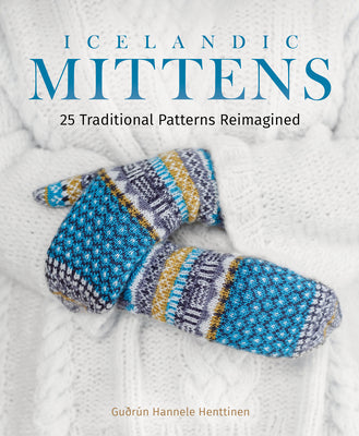 Icelandic Mittens: 25 Traditional Patterns Reimagined - Hardcover - Prismatic Fiber Arts