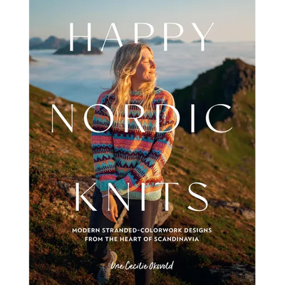 Happy Nordic Knits: Modern Stranded-Colorwork Designs from the Heart of Scandinavia - Projects for Men & Women Sizes Xs-5xl