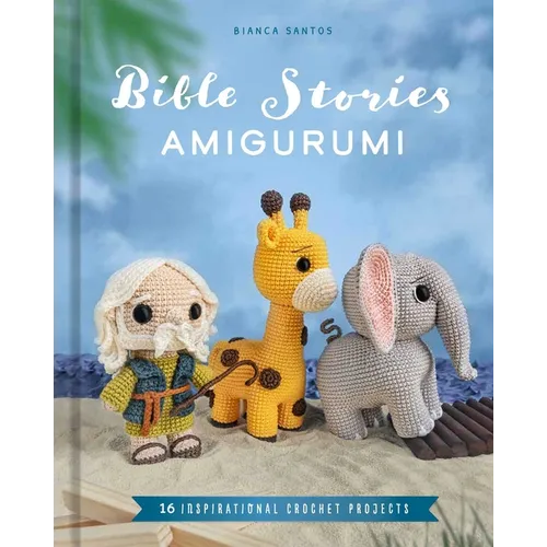 Bible Stories Amigurumi: 16 Inspirational Crochet Projects