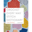 Crochet Every Way Stitch Dictionary: 125 Essential Stitches to Crochet in Three Ways