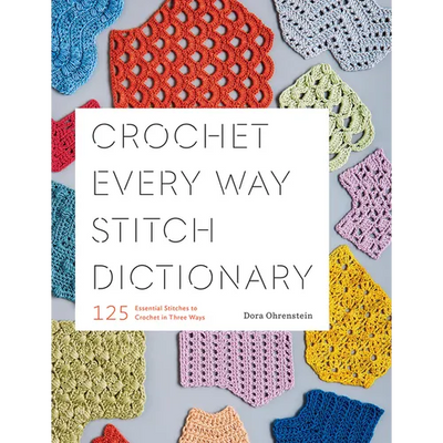 Crochet Every Way Stitch Dictionary: 125 Essential Stitches to Crochet in Three Ways - Paperback - Prismatic Fiber Arts