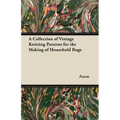 A Collection of Vintage Knitting Patterns for the Making of Household Rugs