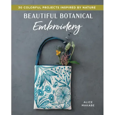 Beautiful Botanical Embroidery: Colorful Projects Inspired by Nature