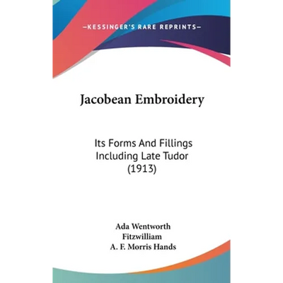 Jacobean Embroidery: Its Forms And Fillings Including Late Tudor (1913)