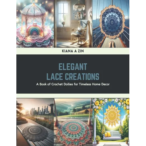 Elegant Lace Creations: A Book of Crochet Doilies for Timeless Home Decor