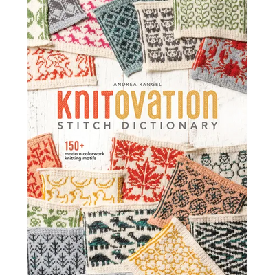 Knitovation Stitch Dictionary: 150+ Modern Colorwork Knitting Motifs